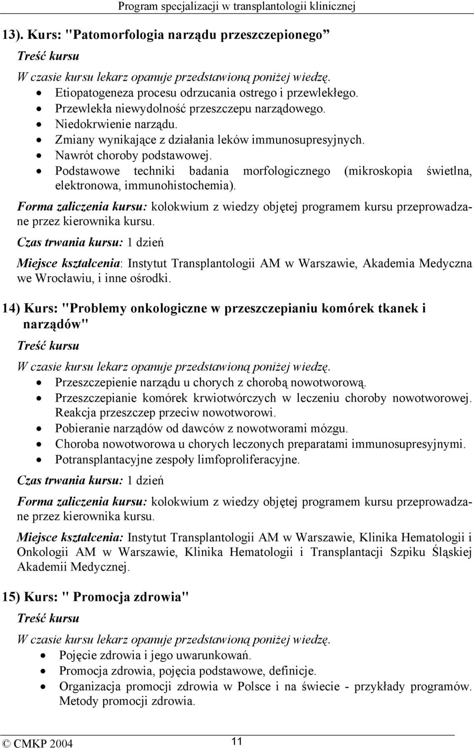 Miejsce kształcenia: Instytut Transplantologii AM w Warszawie, Akademia Medyczna we Wrocławiu, i inne ośrodki.