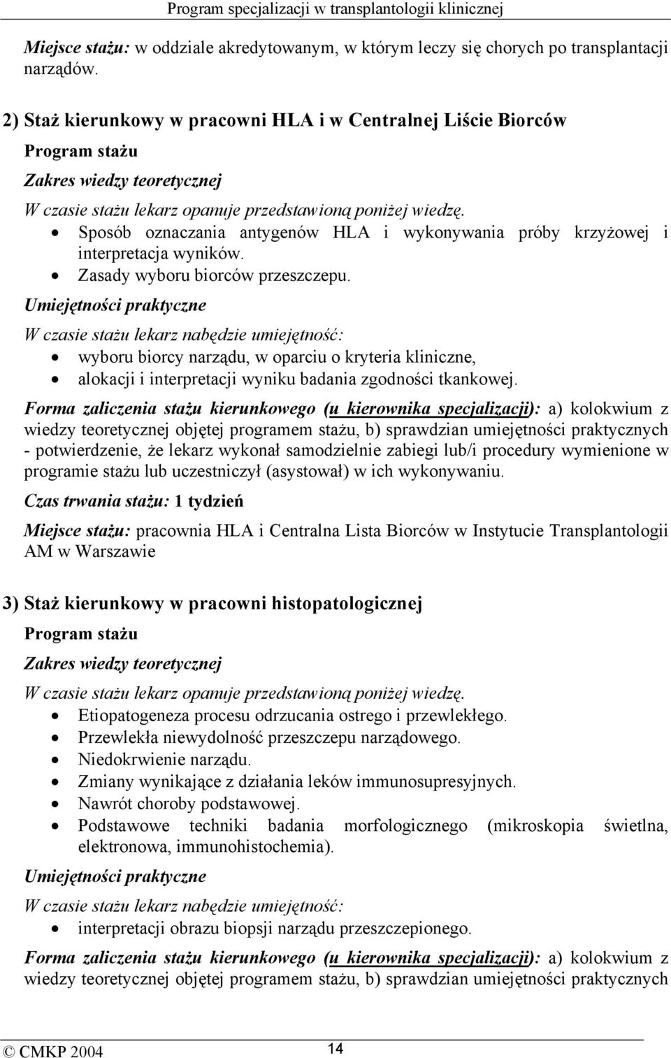 Sposób oznaczania antygenów HLA i wykonywania próby krzyżowej i interpretacja wyników. Zasady wyboru biorców przeszczepu.