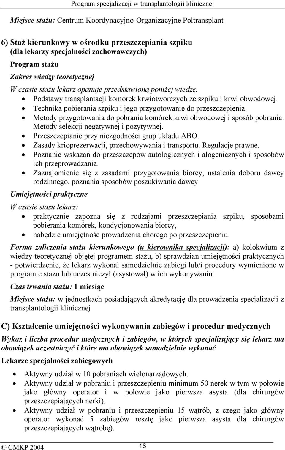 Technika pobierania szpiku i jego przygotowanie do przeszczepienia. Metody przygotowania do pobrania komórek krwi obwodowej i sposób pobrania. Metody selekcji negatywnej i pozytywnej.