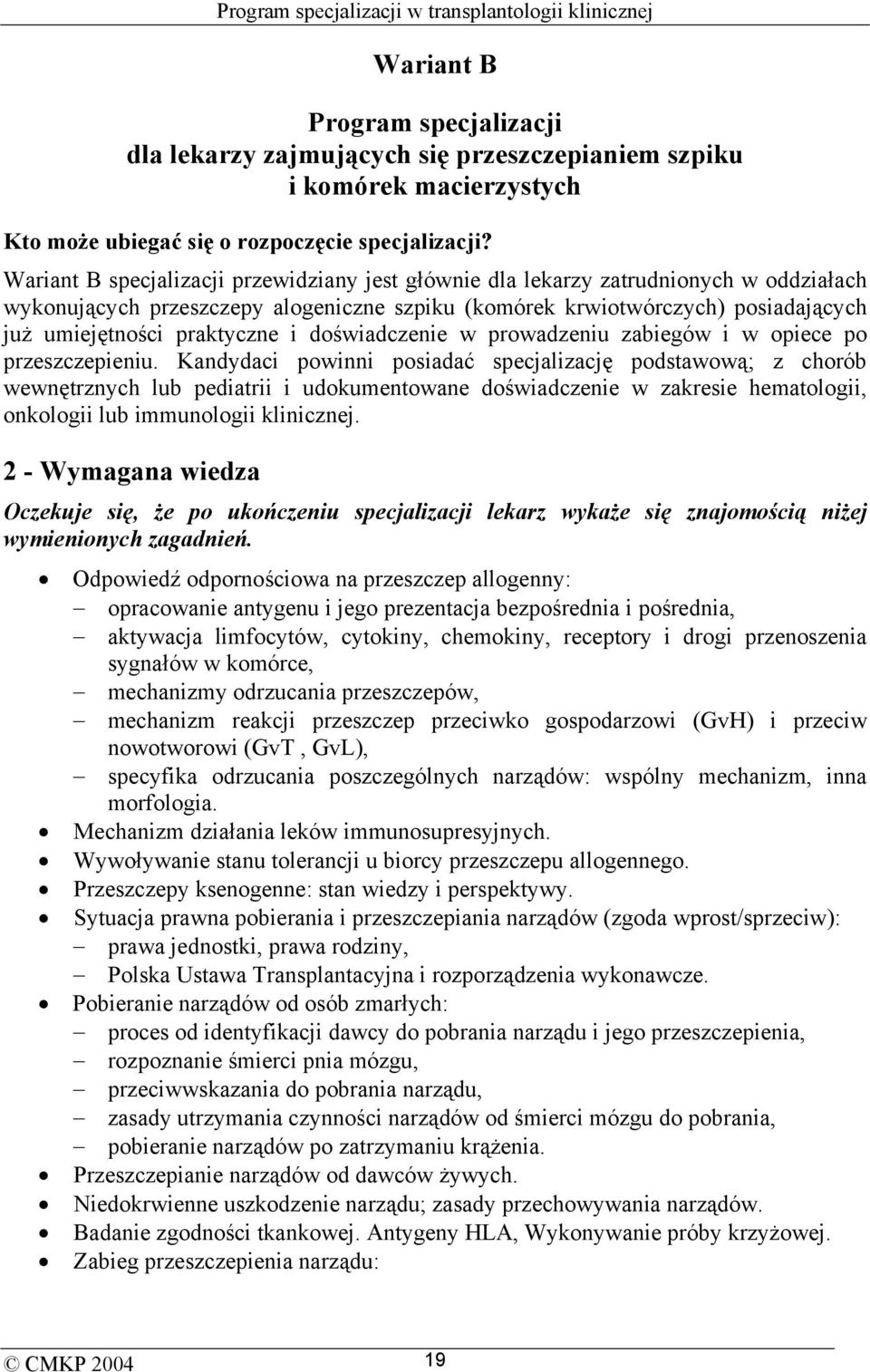 i doświadczenie w prowadzeniu zabiegów i w opiece po przeszczepieniu.