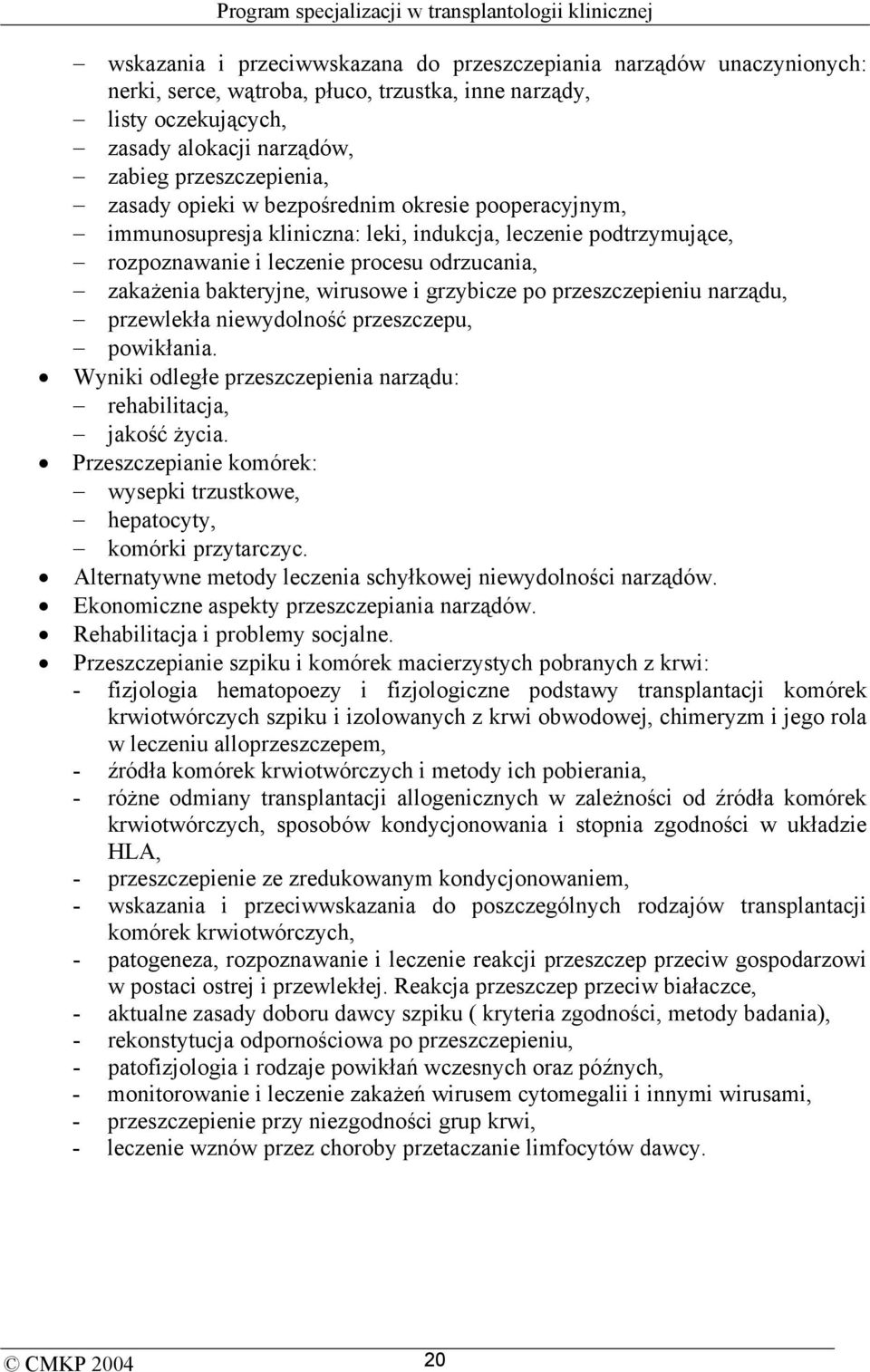 grzybicze po przeszczepieniu narządu, przewlekła niewydolność przeszczepu, powikłania. Wyniki odległe przeszczepienia narządu: rehabilitacja, jakość życia.