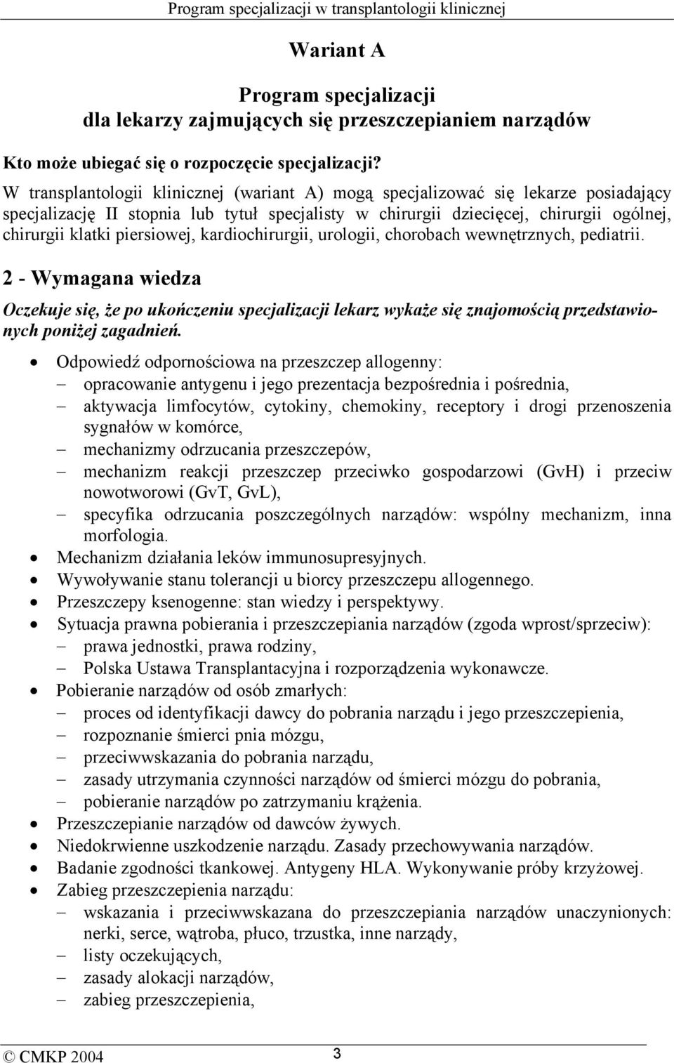 piersiowej, kardiochirurgii, urologii, chorobach wewnętrznych, pediatrii.