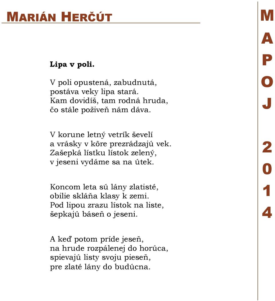 M A P O J V korune letný vetrík ševelí a vrásky v kôre prezrádzajú vek.
