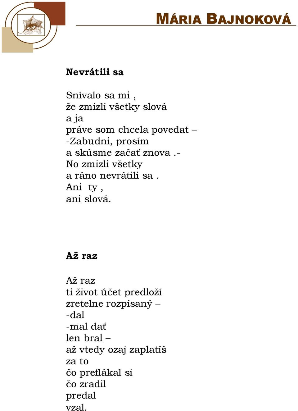- No zmizli všetky a ráno nevrátili sa. Ani ty, ani slová.