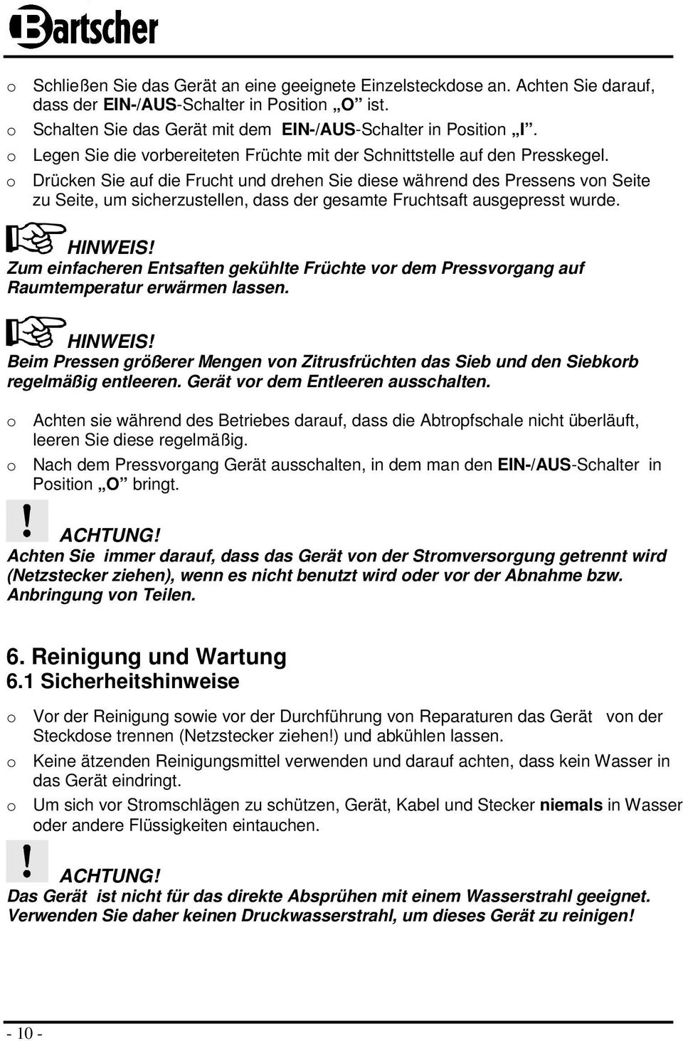 Drücken Sie auf die Frucht und drehen Sie diese während des Pressens vn Seite zu Seite, um sicherzustellen, dass der gesamte Fruchtsaft ausgepresst wurde. HINWEIS!