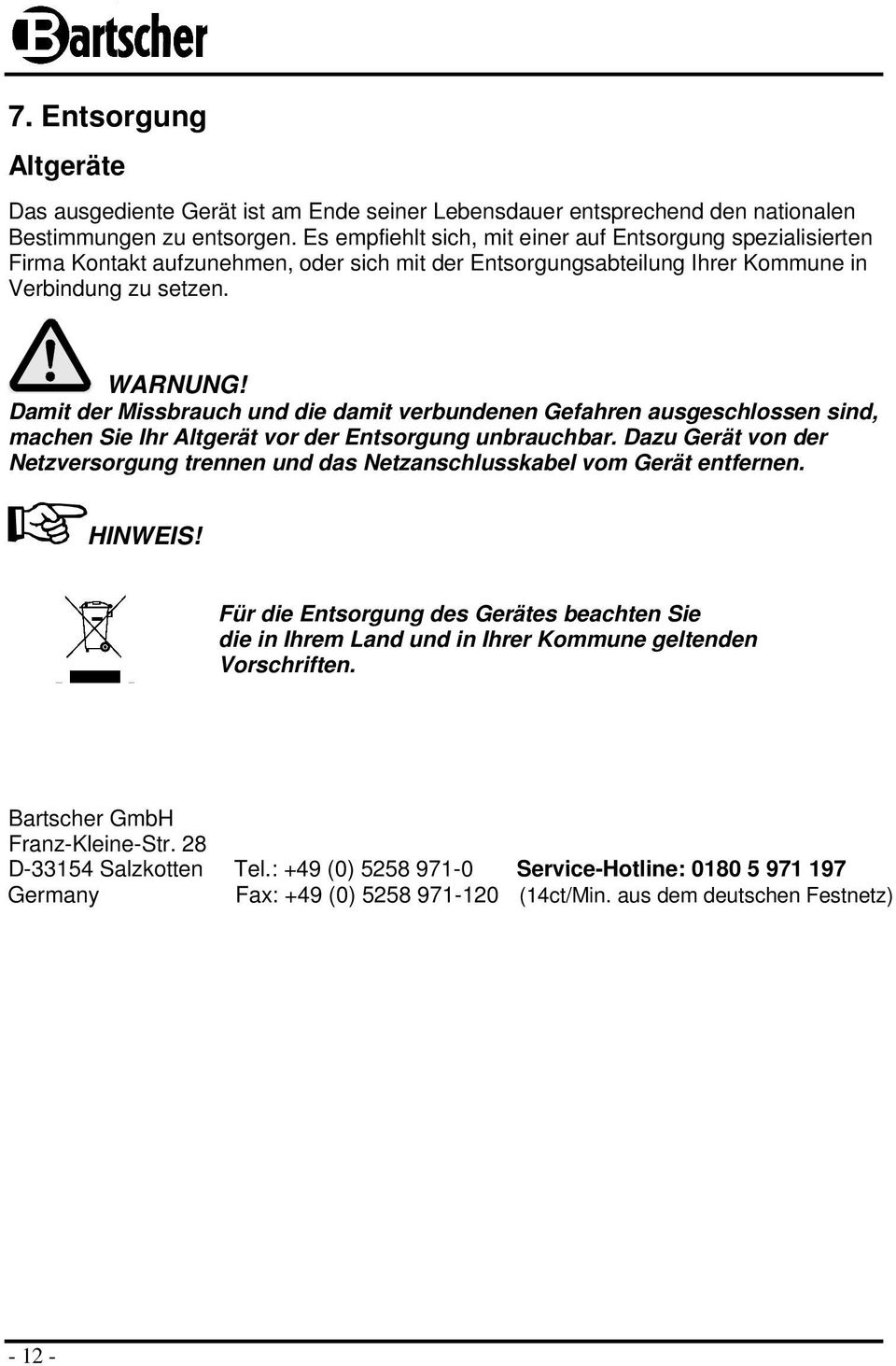 Damit der Missbrauch und die damit verbundenen Gefahren ausgeschlssen sind, machen Sie Ihr Altgerät vr der Entsrgung unbrauchbar.