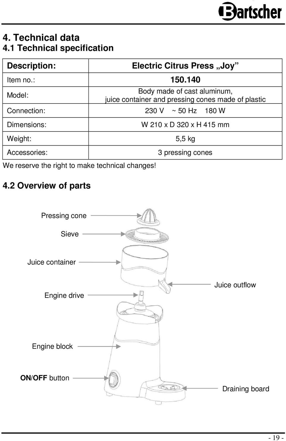 Dimensins: Weight: W 210 x D 320 x H 415 mm 5,5 kg Accessries: 3 pressing cnes We reserve the right t make