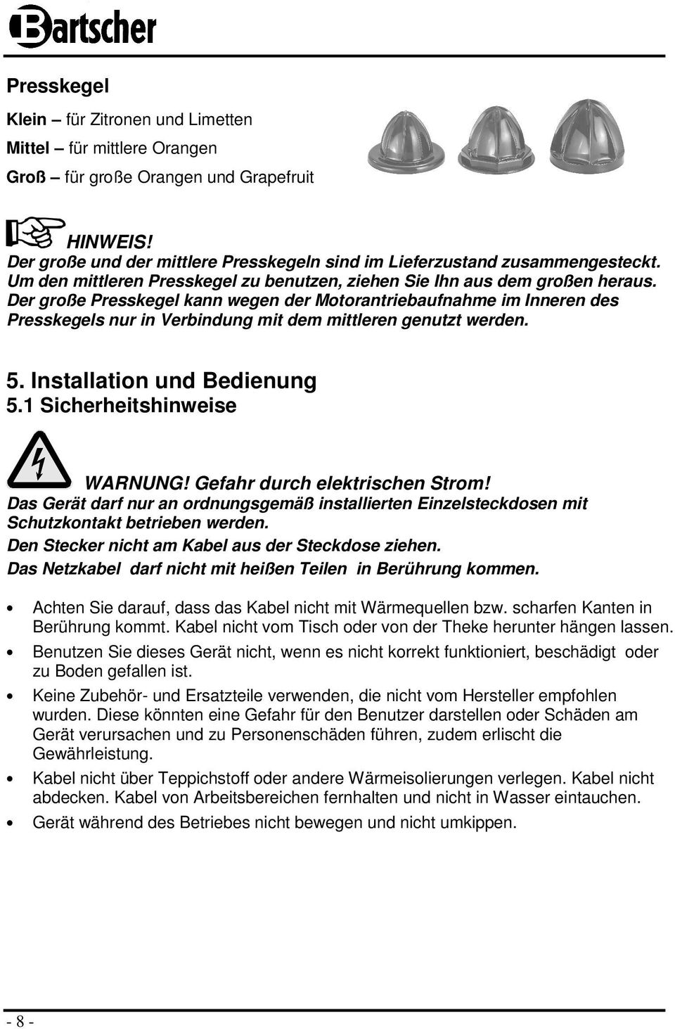 Der grße Presskegel kann wegen der Mtrantriebaufnahme im Inneren des Presskegels nur in Verbindung mit dem mittleren genutzt werden. 5. Installatin und Bedienung 5.1 Sicherheitshinweise WARNUNG!
