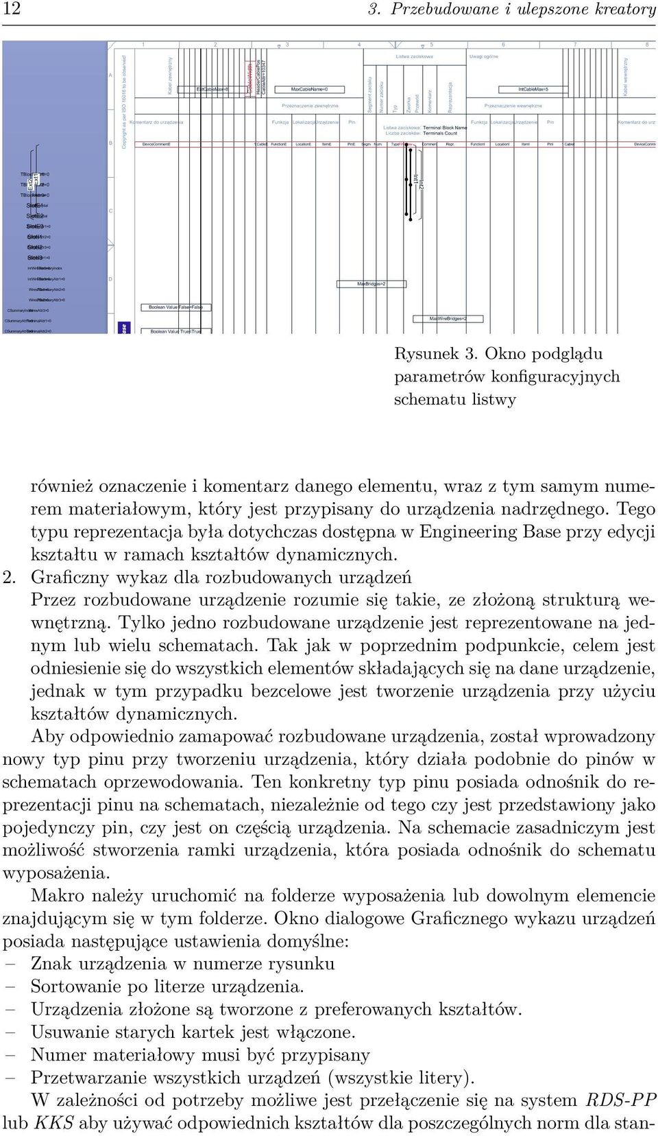 Tego typu reprezentacja była dotychczas dostępna w Engineering Base przy edycji kształtu w ramach kształtów dynamicznych. 2.