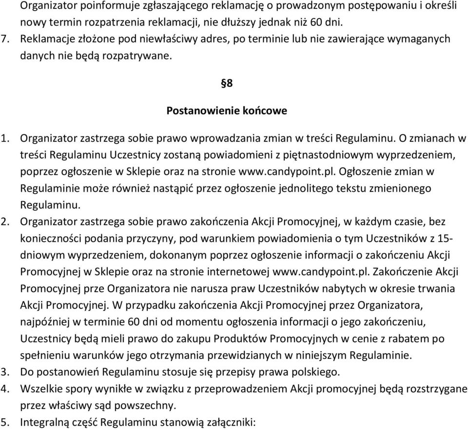 Organizator zastrzega sobie prawo wprowadzania zmian w treści Regulaminu.