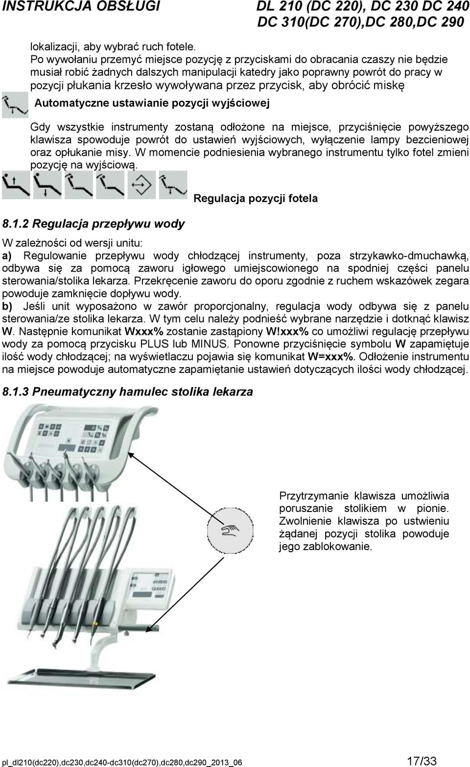 przez przycisk, aby obrócić miskę Automatyczne ustawianie pozycji wyjściowej Gdy wszystkie instrumenty zostaną odłożone na miejsce, przyciśnięcie powyższego klawisza spowoduje powrót do ustawień