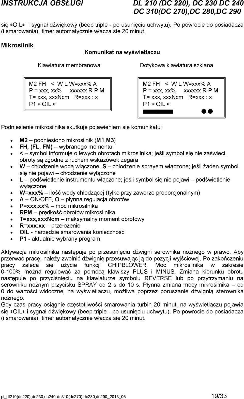 xx% xxxxxx R P M T= xxx, xxxncm R=xxx : x P1 OIL Podniesienie mikrosilnika skutkuje pojawieniem się komunikatu: M2 podniesiono mikrosilnik (M1,M3) FH, (FL, FM) wybranego momentu < symbol informuje o