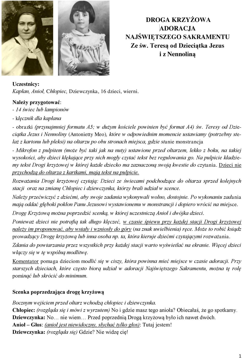 Teresy od Dzieciątka Jezus i Nennoliny (Antonietty Meo), które w odpowiednim momencie ustawiamy (potrzebny stelaż z kartonu lub pleksi) na ołtarzu po obu stronach miejsca, gdzie stanie monstrancja -