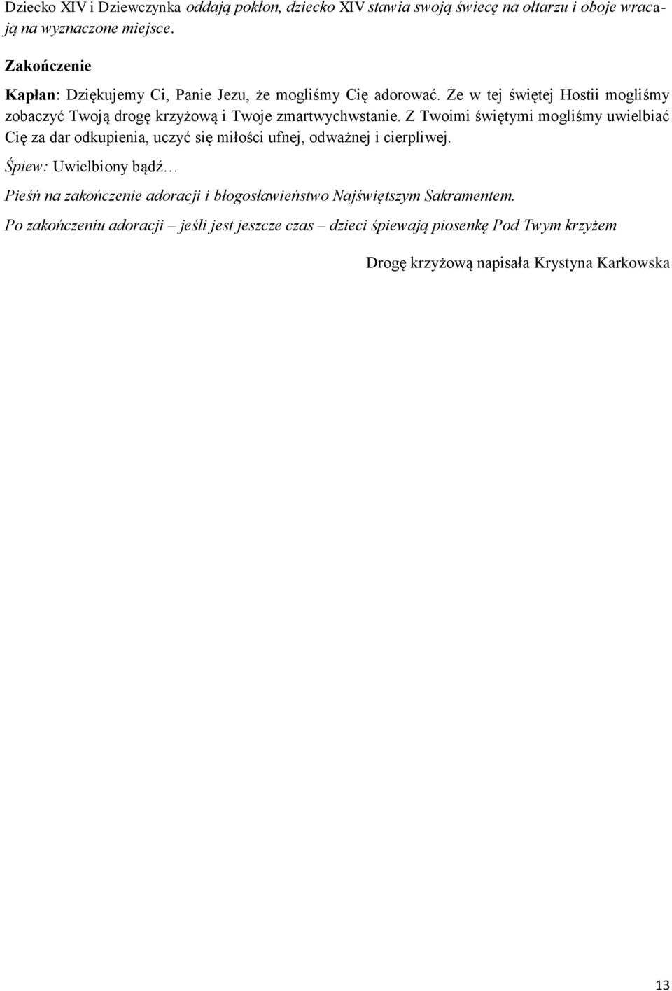 Że w tej świętej Hostii mogliśmy zobaczyć Twoją drogę krzyżową i Twoje zmartwychwstanie.