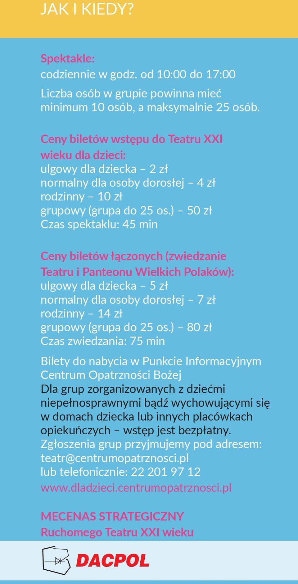 ) 50 zł Czas spektaklu: 45 min Ceny biletów łączonych (zwiedzanie Teatru i Panteonu Wielkich Polaków): ulgowy dla dziecka 5 zł normalny dla osoby dorosłej 7 zł rodzinny 14 zł grupowy (grupa do 25 os.