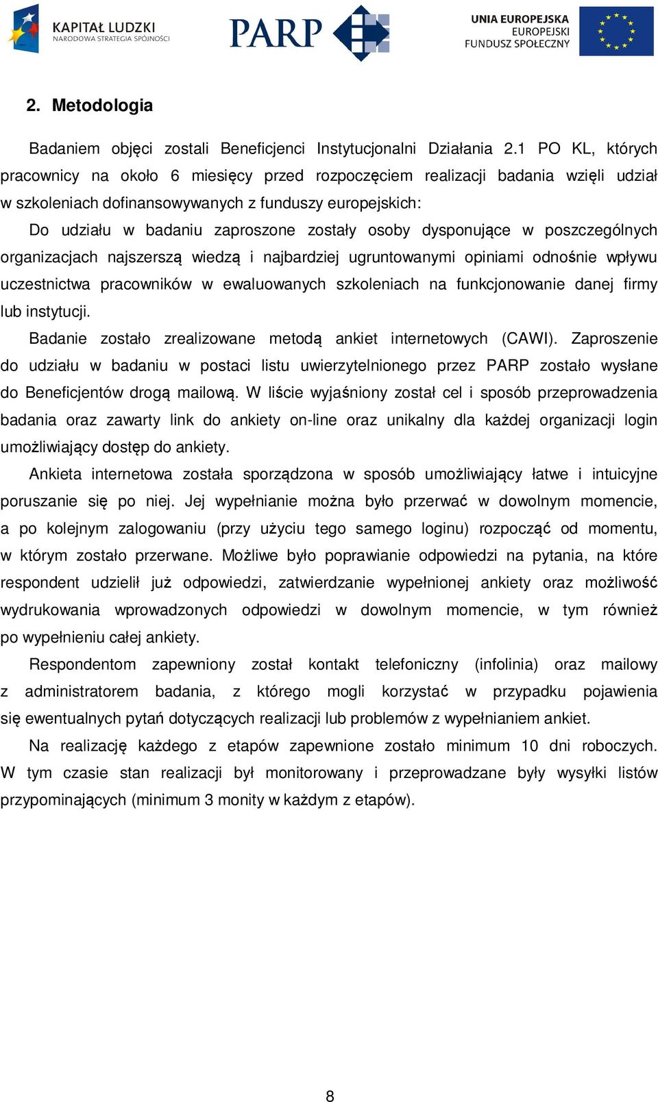 osoby dysponujące w poszczególnych organizacjach najszerszą wiedzą i najbardziej ugruntowanymi opiniami odnośnie wpływu uczestnictwa pracowników w ewaluowanych szkoleniach na funkcjonowanie danej