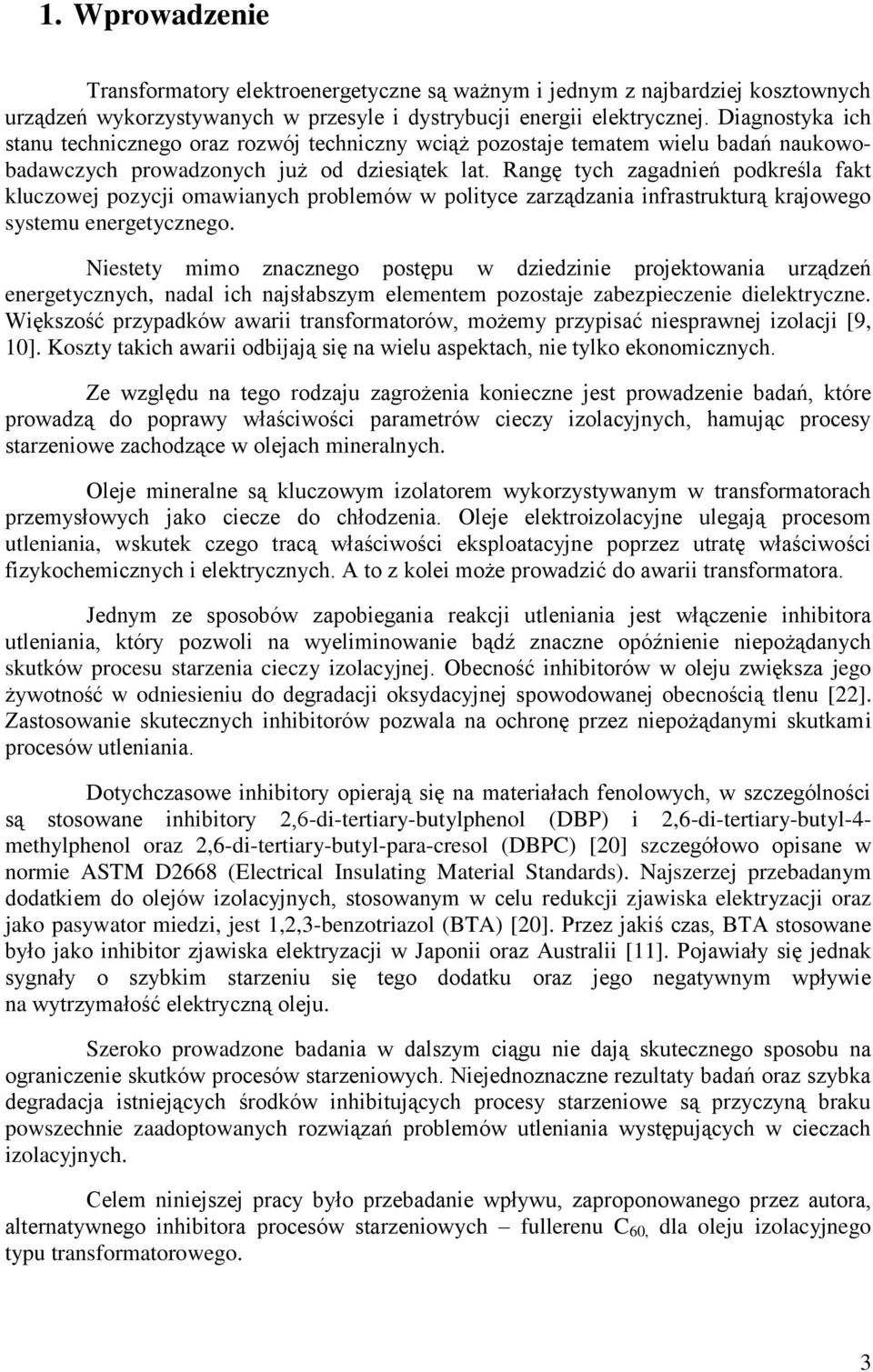Rangę tych zagadnień podkreśla fakt kluczowej pozycji omawianych problemów w polityce zarządzania infrastrukturą krajowego systemu energetycznego.