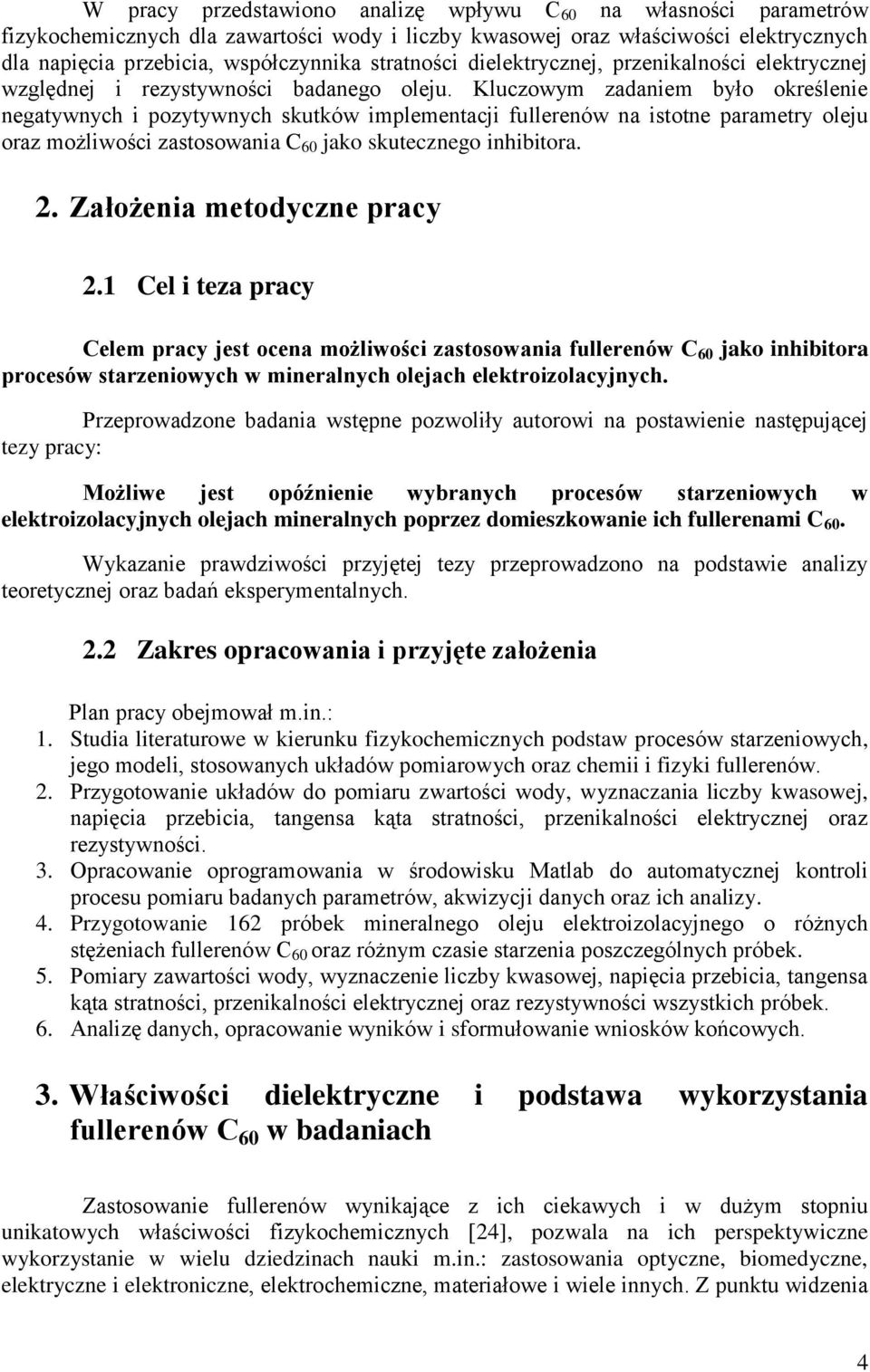 Kluczowym zadaniem było określenie negatywnych i pozytywnych skutków implementacji fullerenów na istotne parametry oleju oraz możliwości zastosowania C 60 jako skutecznego inhibitora. 2.