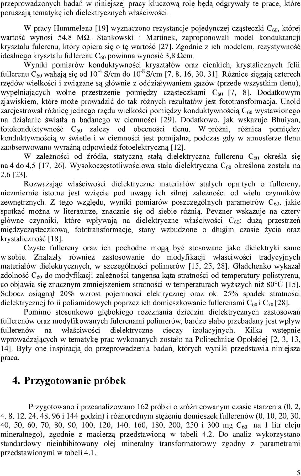 Stankowski i Martinek, zaproponowali model konduktancji kryształu fulerenu, który opiera się o tę wartość [27].