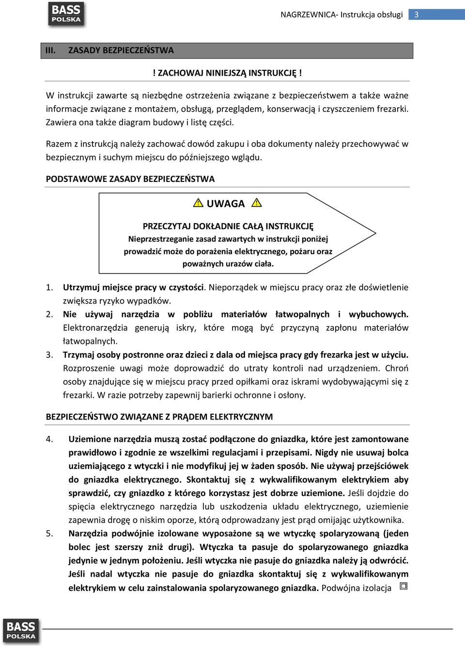 Zawiera ona także diagram budowy i listę części. Razem z instrukcją należy zachować dowód zakupu i oba dokumenty należy przechowywać w bezpiecznym i suchym miejscu do późniejszego wglądu.