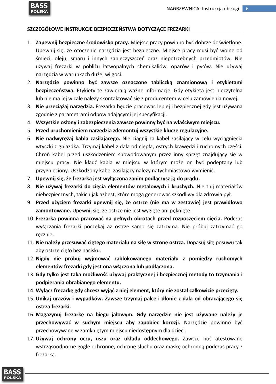 Nie używaj narzędzia w warunkach dużej wilgoci. 2. Narzędzie powinno być zawsze oznaczone tabliczką znamionową i etykietami bezpieczeństwa. Etykiety te zawierają ważne informacje.