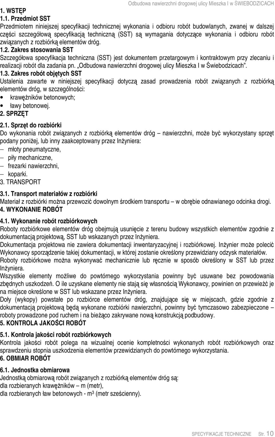 Zakres stosowania SST Szczegółowa specyfikacja techniczna (SST) jest dokumentem przetargowym i kontraktowym przy zlecaniu i realizacji robót dla zadania pn.