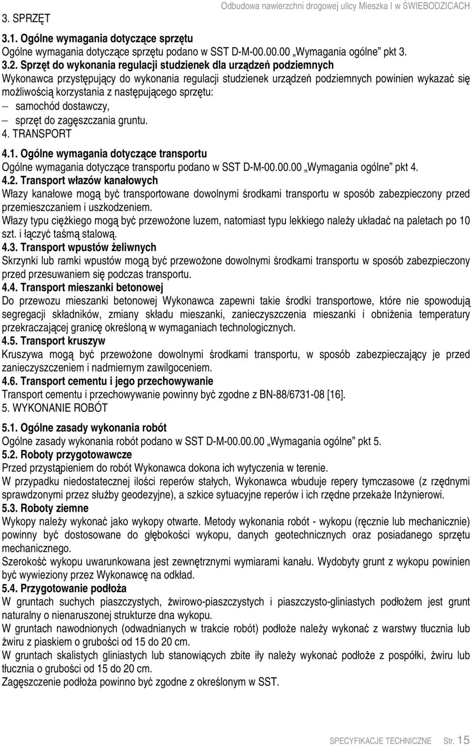 samochód dostawczy, sprzt do zagszczania gruntu. 4. TRANSPORT 4.1. Ogólne wymagania dotyczce transportu Ogólne wymagania dotyczce transportu podano w SST D-M-00.00.00 Wymagania ogólne pkt 4. 4.2.