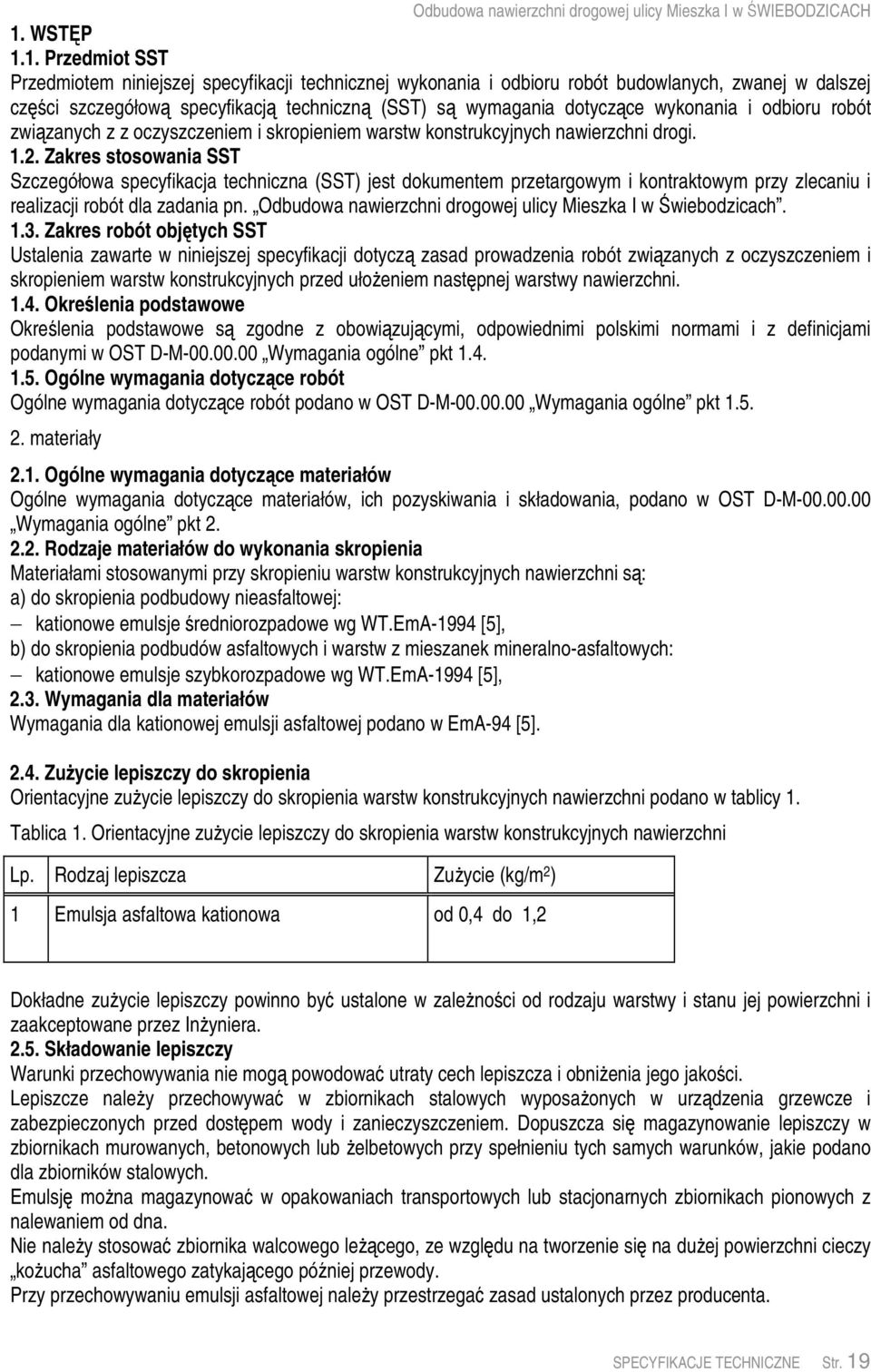Zakres stosowania SST Szczegółowa specyfikacja techniczna (SST) jest dokumentem przetargowym i kontraktowym przy zlecaniu i realizacji robót dla zadania pn.