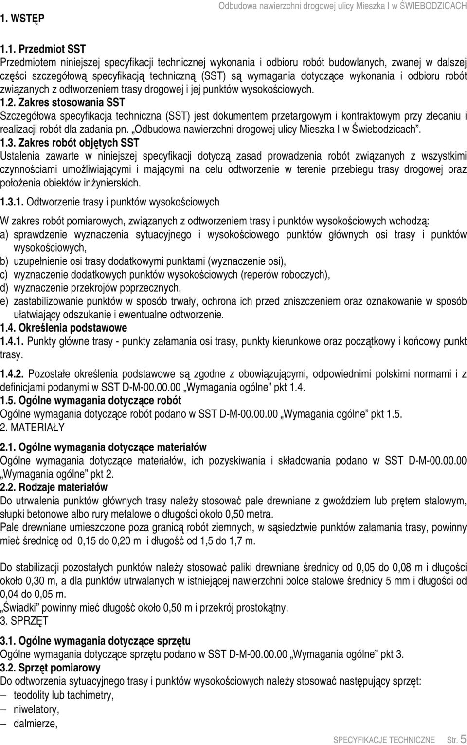 Zakres stosowania SST Szczegółowa specyfikacja techniczna (SST) jest dokumentem przetargowym i kontraktowym przy zlecaniu i realizacji robót dla zadania pn.