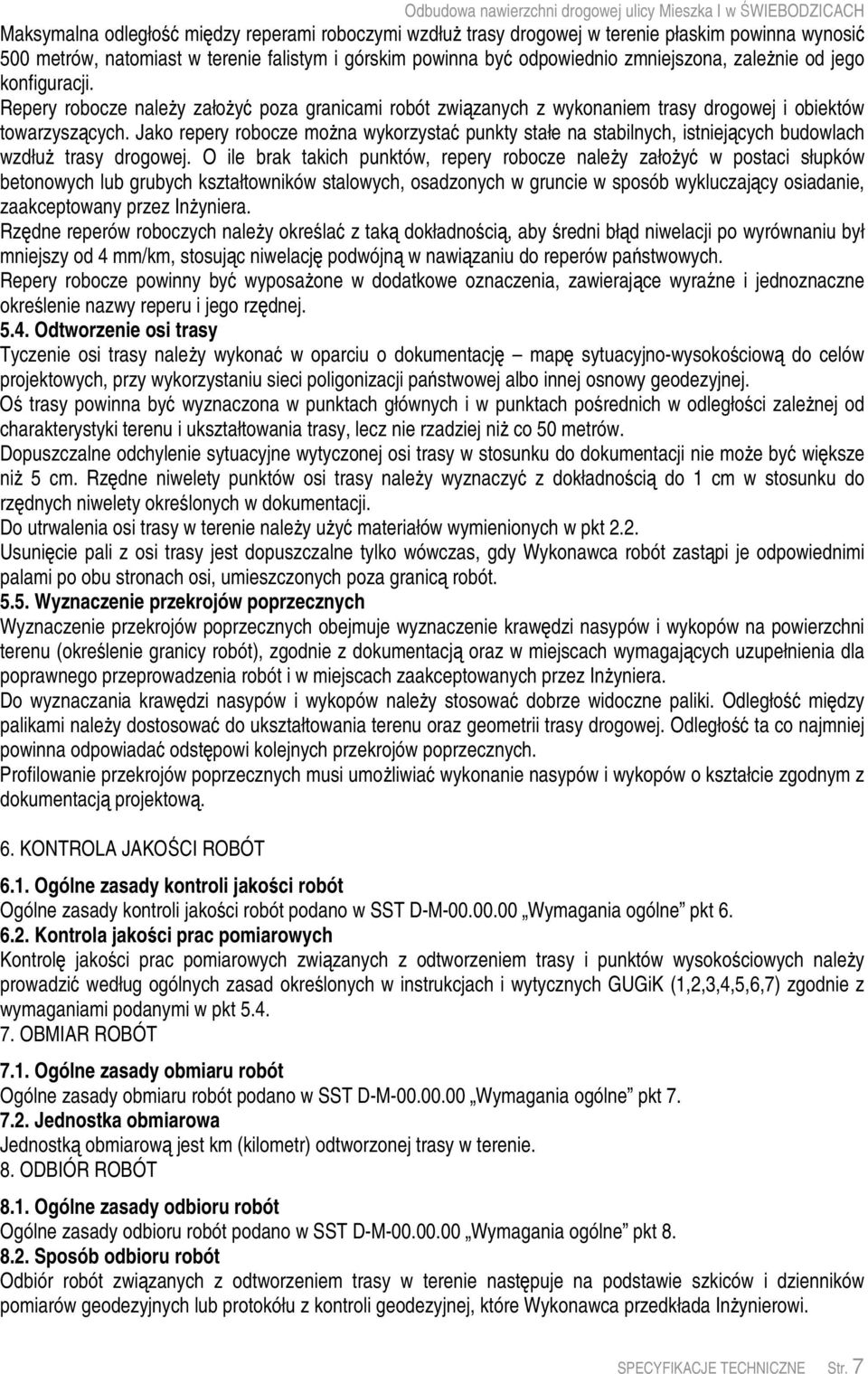 Jako repery robocze mona wykorzysta punkty stałe na stabilnych, istniejcych budowlach wzdłu trasy drogowej.