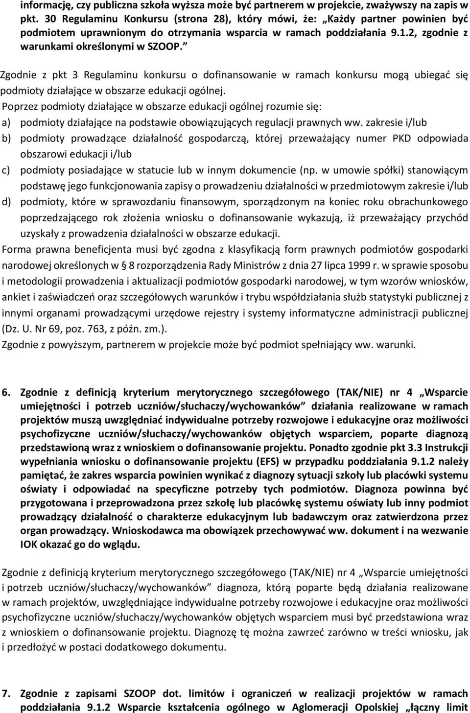 Zgodnie z pkt 3 Regulaminu konkursu o dofinansowanie w ramach konkursu mogą ubiegać się podmioty działające w obszarze edukacji ogólnej.