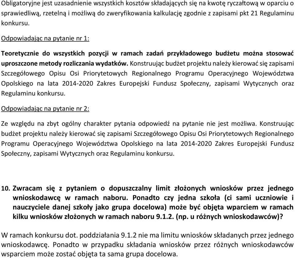 Konstruując budżet projektu należy kierować się zapisami Szczegółowego Opisu Osi Priorytetowych Regionalnego Programu Operacyjnego Województwa Opolskiego na lata 2014-2020 Zakres Europejski Fundusz