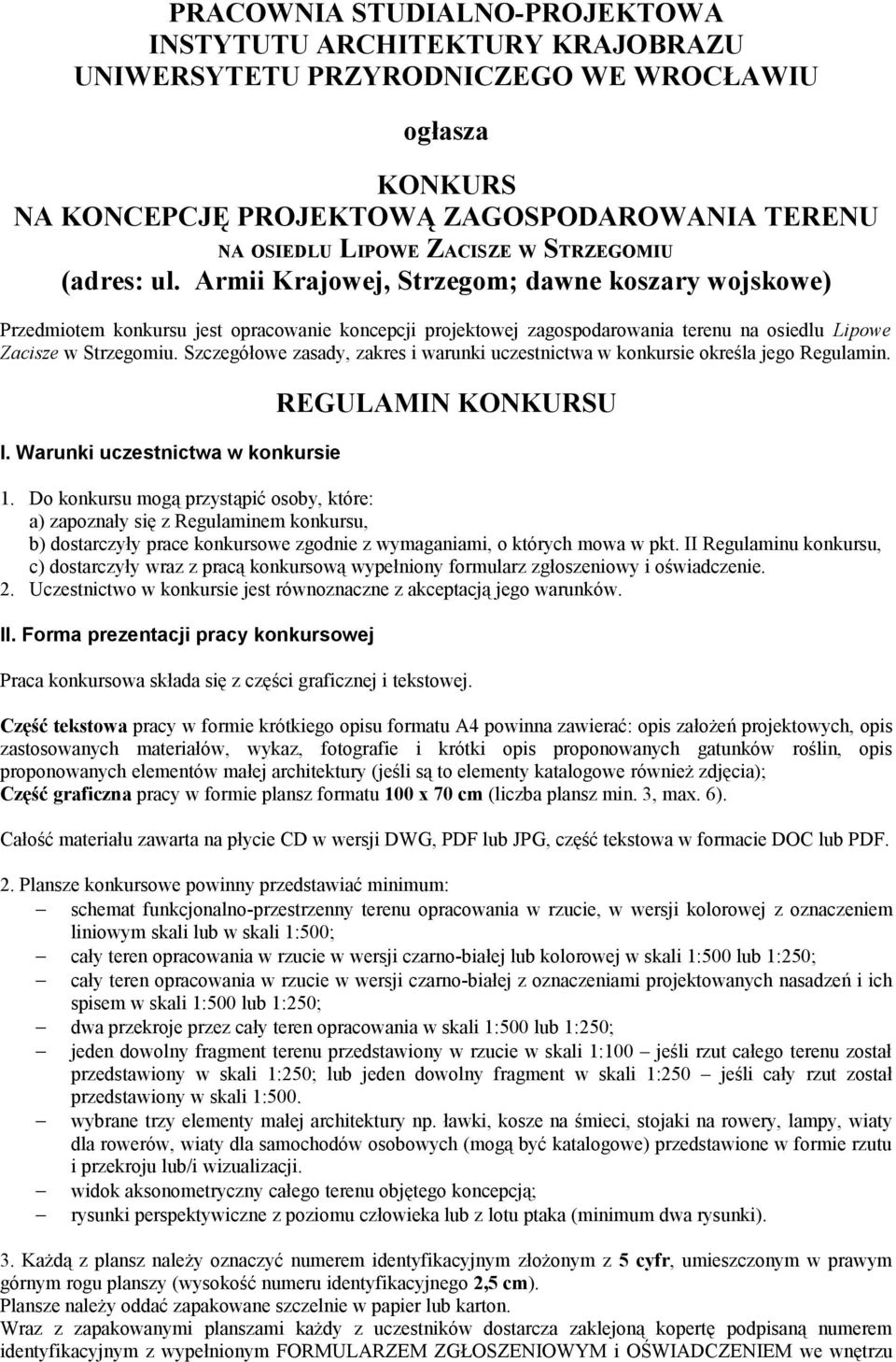 Szczegółowe zasady, zakres i warunki uczestnictwa w konkursie określa jego Regulamin. I. Warunki uczestnictwa w konkursie REGULAMIN KONKURSU 1.
