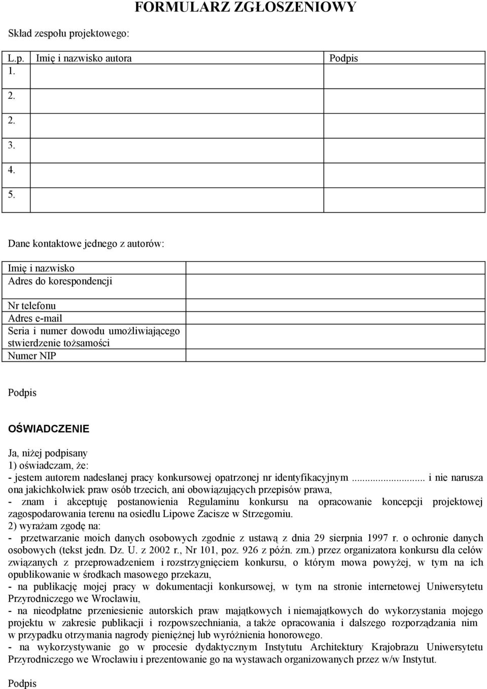 niżej podpisany 1) oświadczam, że: - jestem autorem nadesłanej pracy konkursowej opatrzonej nr identyfikacyjnym.