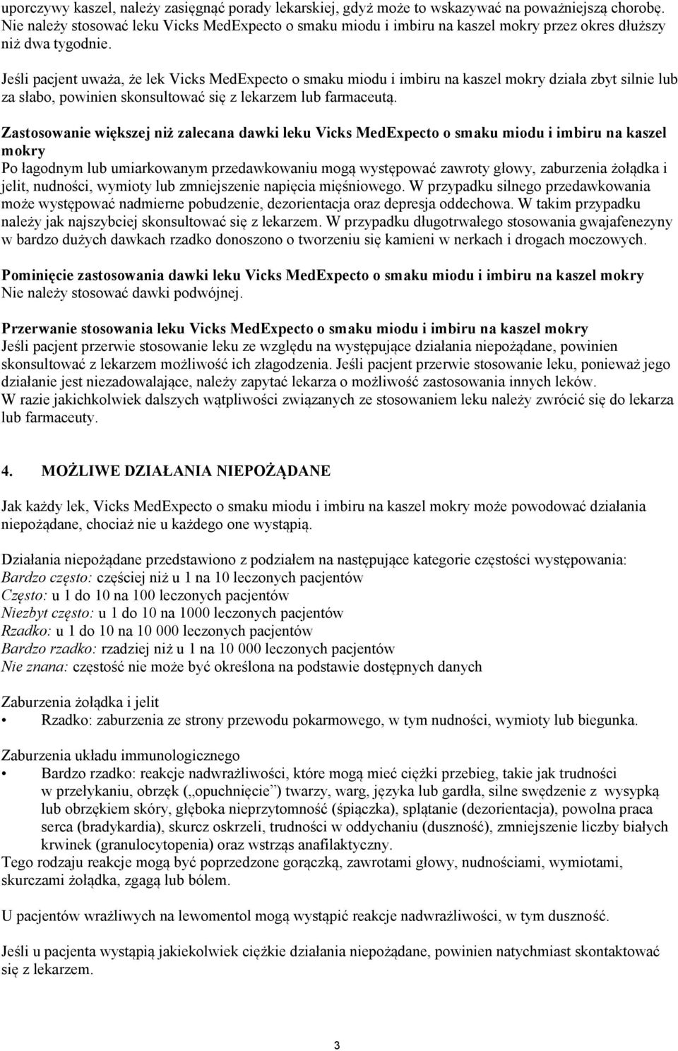 Jeśli pacjent uważa, że lek Vicks MedExpecto o smaku miodu i imbiru na kaszel mokry działa zbyt silnie lub za słabo, powinien skonsultować się z lekarzem lub farmaceutą.