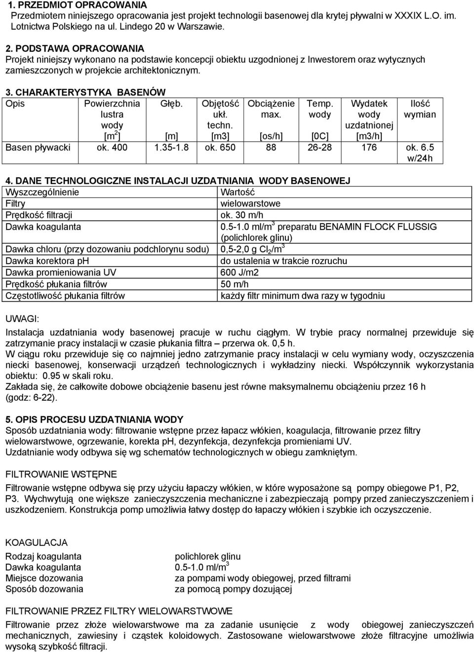 CHARAKTERYSTYKA BASENÓW Opis Powierzchnia lustra Głęb. Objętość ukł. Obciążenie max. Temp. wody Wydatek wody Ilość wymian wody [m 2 ] [m] techn. [m3] [os/h] [0C] uzdatnionej [m3/h] Basen pływacki ok.