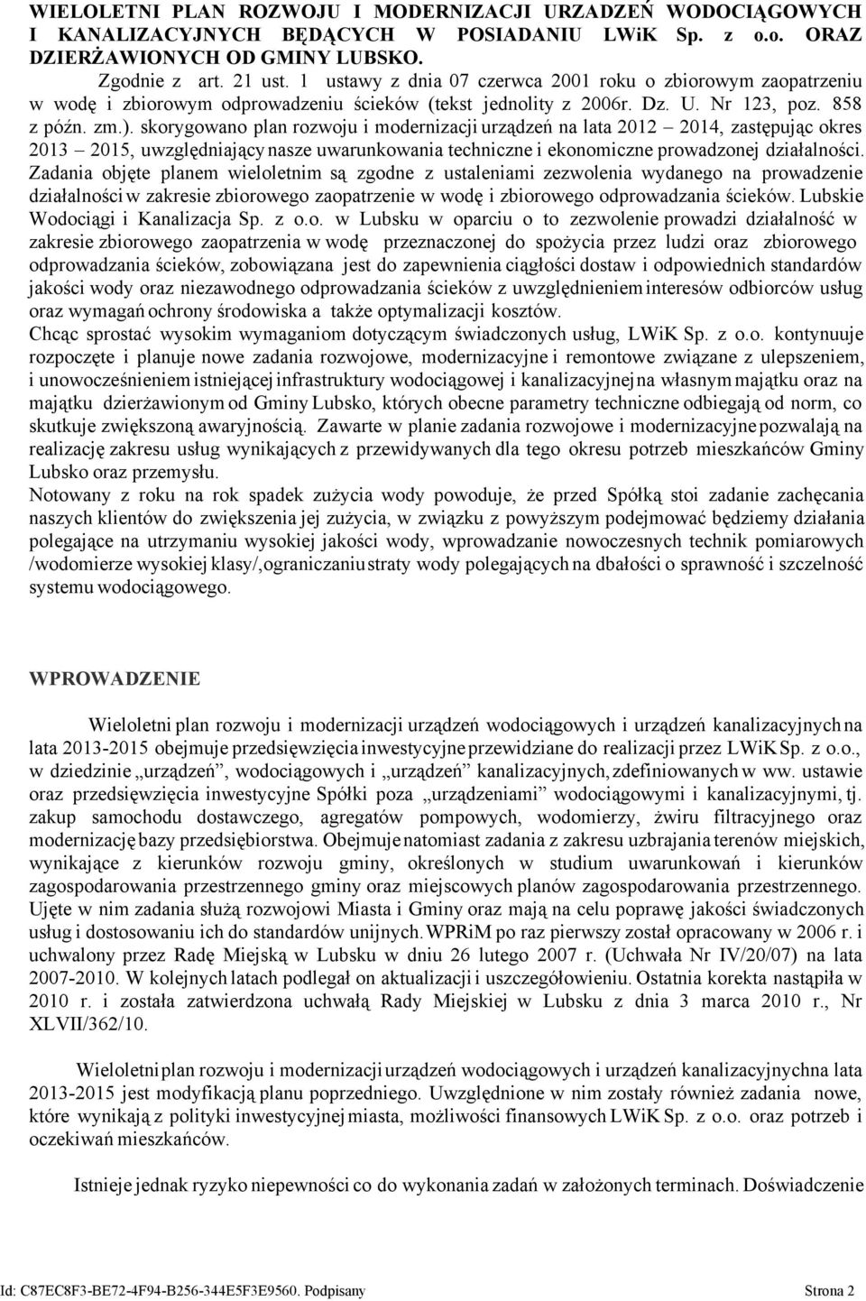 skorygowano plan rozwoju i modernizacji urządzeń na lata 2012 2014, zastępując okres 2013 2015, uwzględniający nasze uwarunkowania techniczne i ekonomiczne prowadzonej działalności.