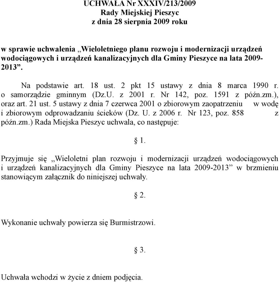5 ustawy z dnia 7 czerwca 2001 o zbiorowym zaopatrzeniu w wodę i zbiorowym odprowadzaniu ścieków (Dz. U. z 2006 r. Nr 123, poz. 858 z późn.zm.) Rada Miejska Pieszyc uchwala, co następuje: 1.