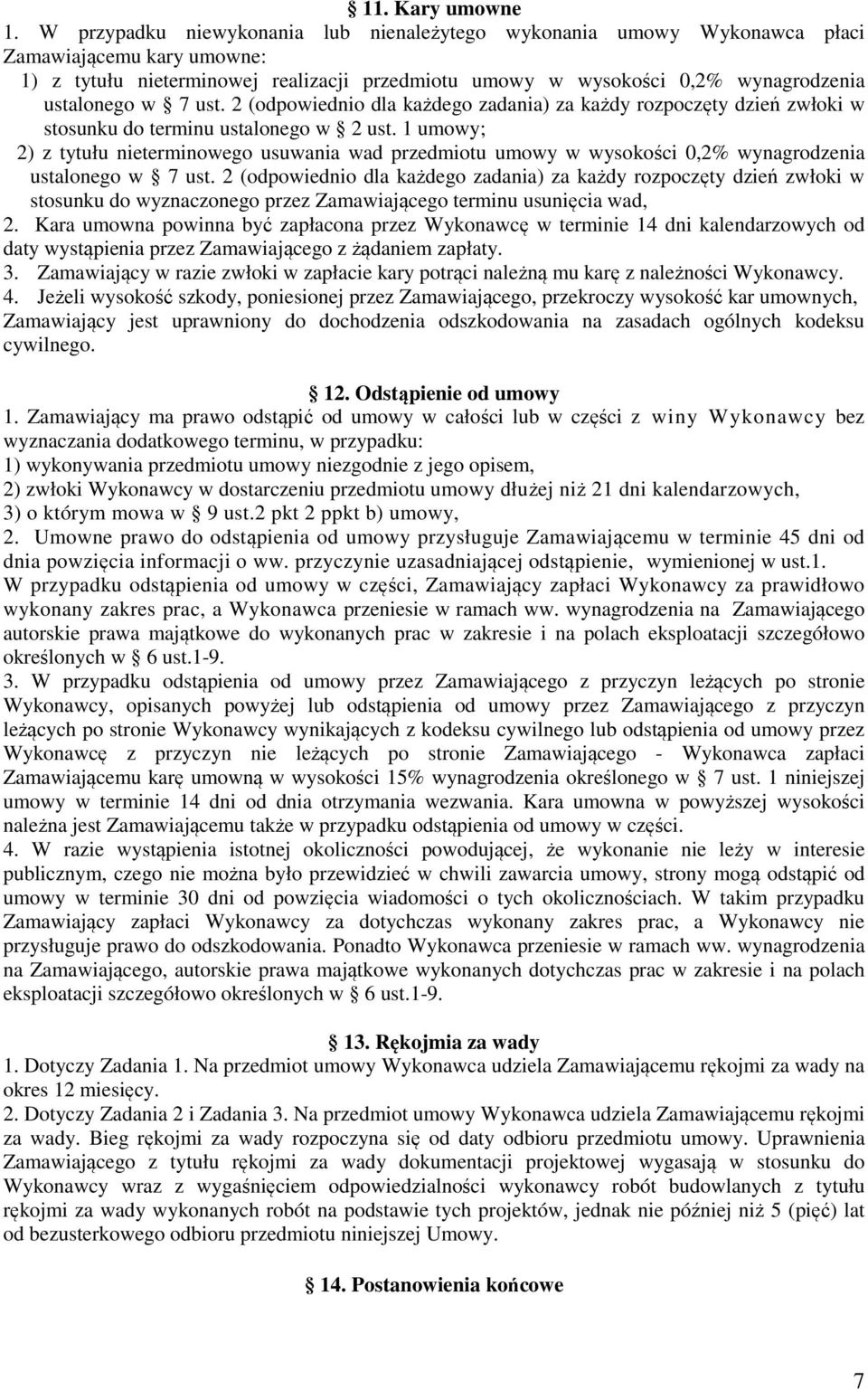 7 ust. 2 (odpowiednio dla każdego zadania) za każdy rozpoczęty dzień zwłoki w stosunku do terminu ustalonego w 2 ust.