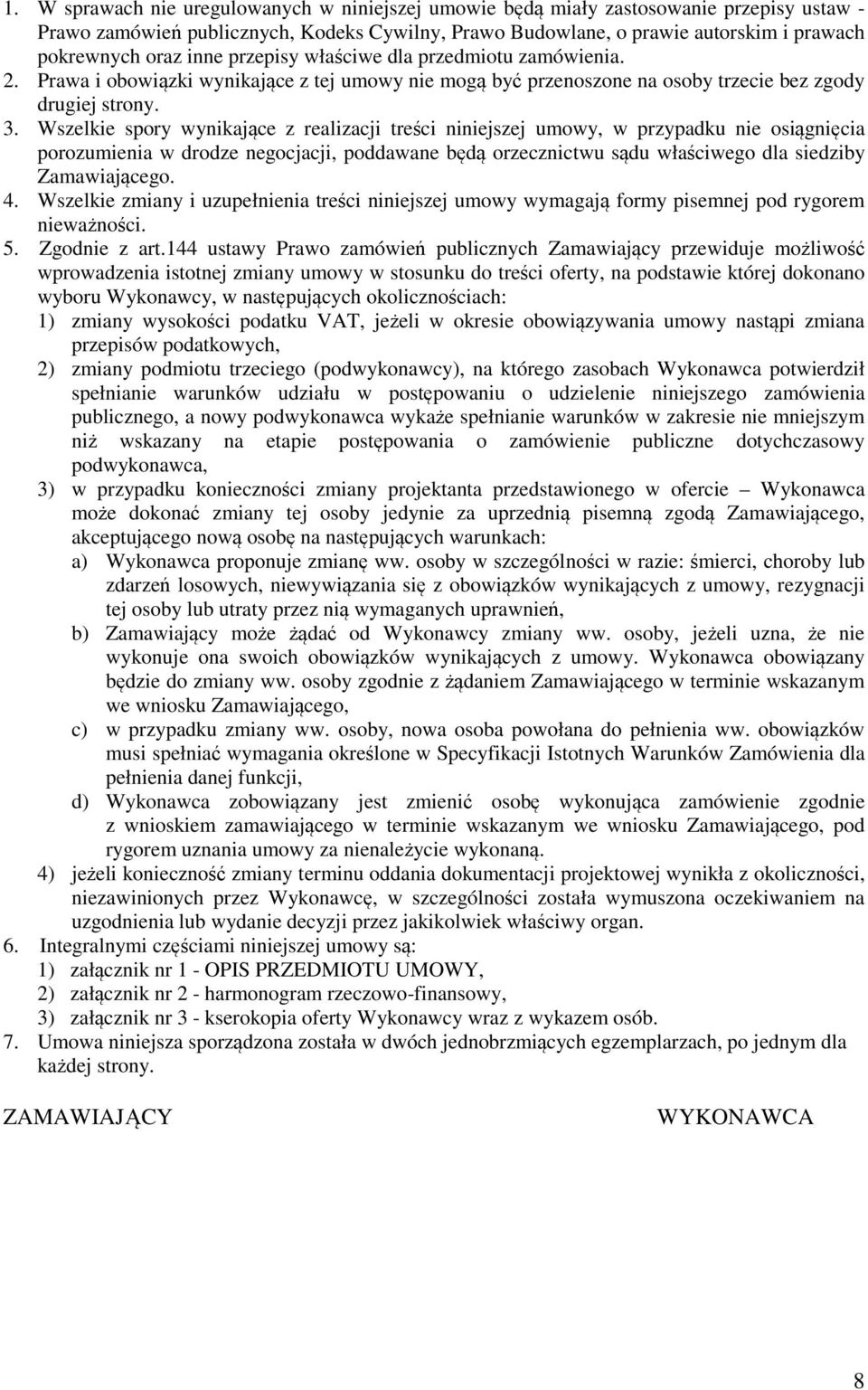 Wszelkie spory wynikające z realizacji treści niniejszej umowy, w przypadku nie osiągnięcia porozumienia w drodze negocjacji, poddawane będą orzecznictwu sądu właściwego dla siedziby Zamawiającego. 4.