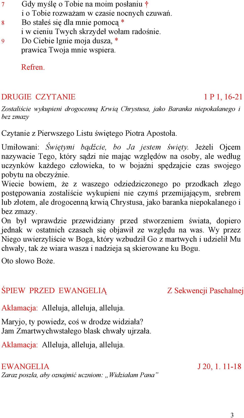 DRUGIE CZYTANIE 1 P 1, 16-21 Zostaliście wykupieni drogocenną Krwią Chrystusa, jako Baranka niepokalanego i bez zmazy Czytanie z Pierwszego Listu świętego Piotra Apostoła.