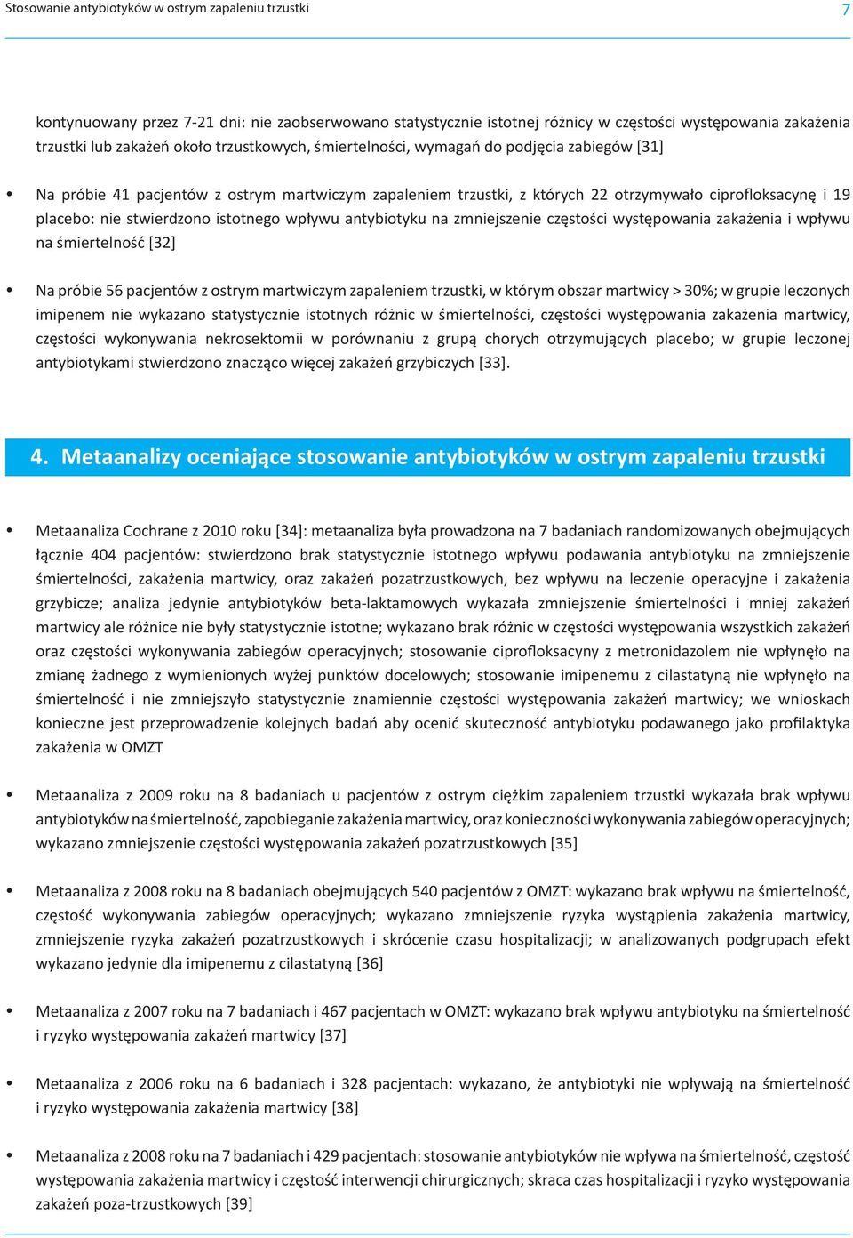 istotnego wpływu antybiotyku na zmniejszenie częstości występowania zakażenia i wpływu na śmiertelność [32] Na próbie 56 pacjentów z ostrym martwiczym zapaleniem trzustki, w którym obszar martwicy >