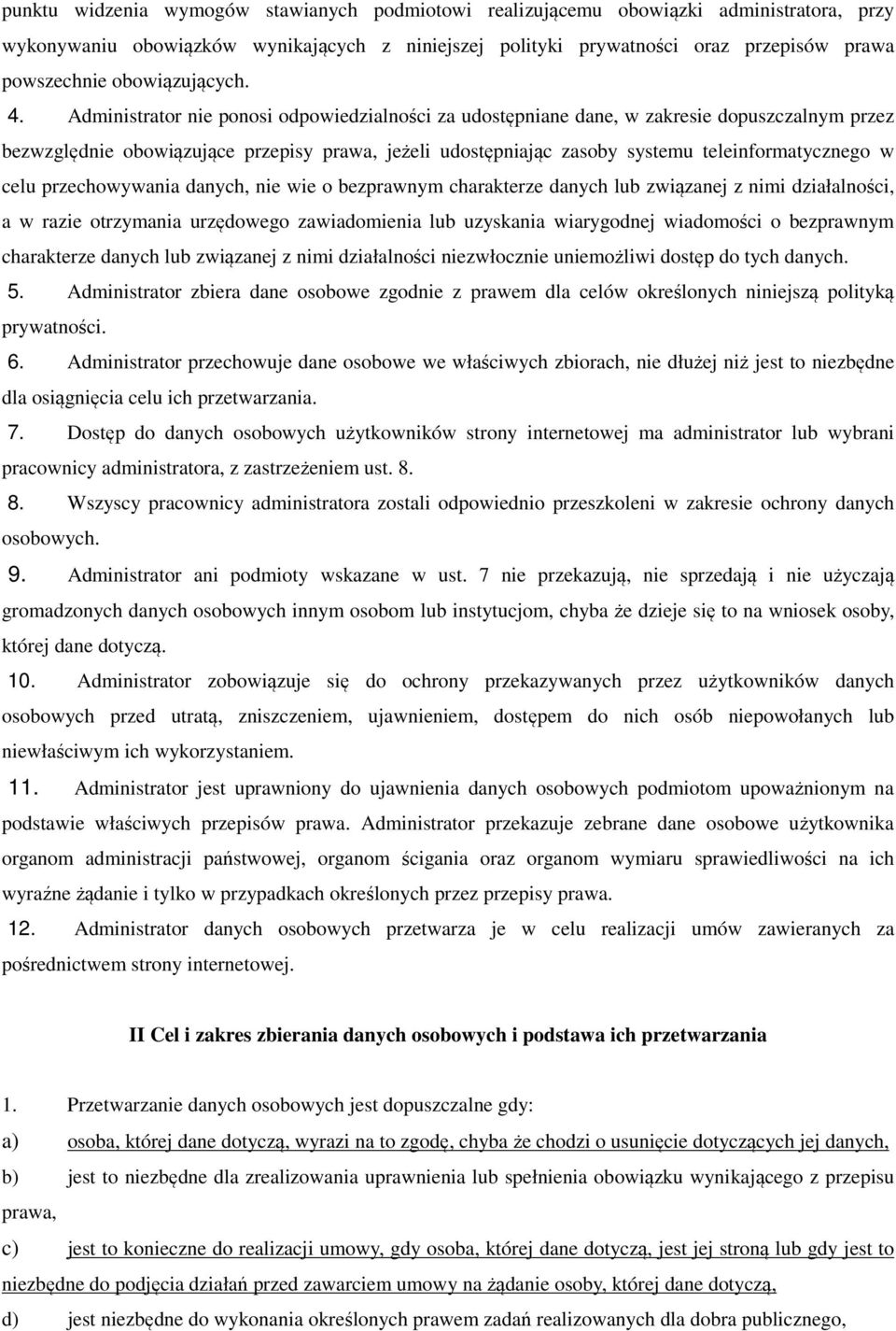 Administrator nie ponosi odpowiedzialności za udostępniane dane, w zakresie dopuszczalnym przez bezwzględnie obowiązujące przepisy prawa, jeżeli udostępniając zasoby systemu teleinformatycznego w