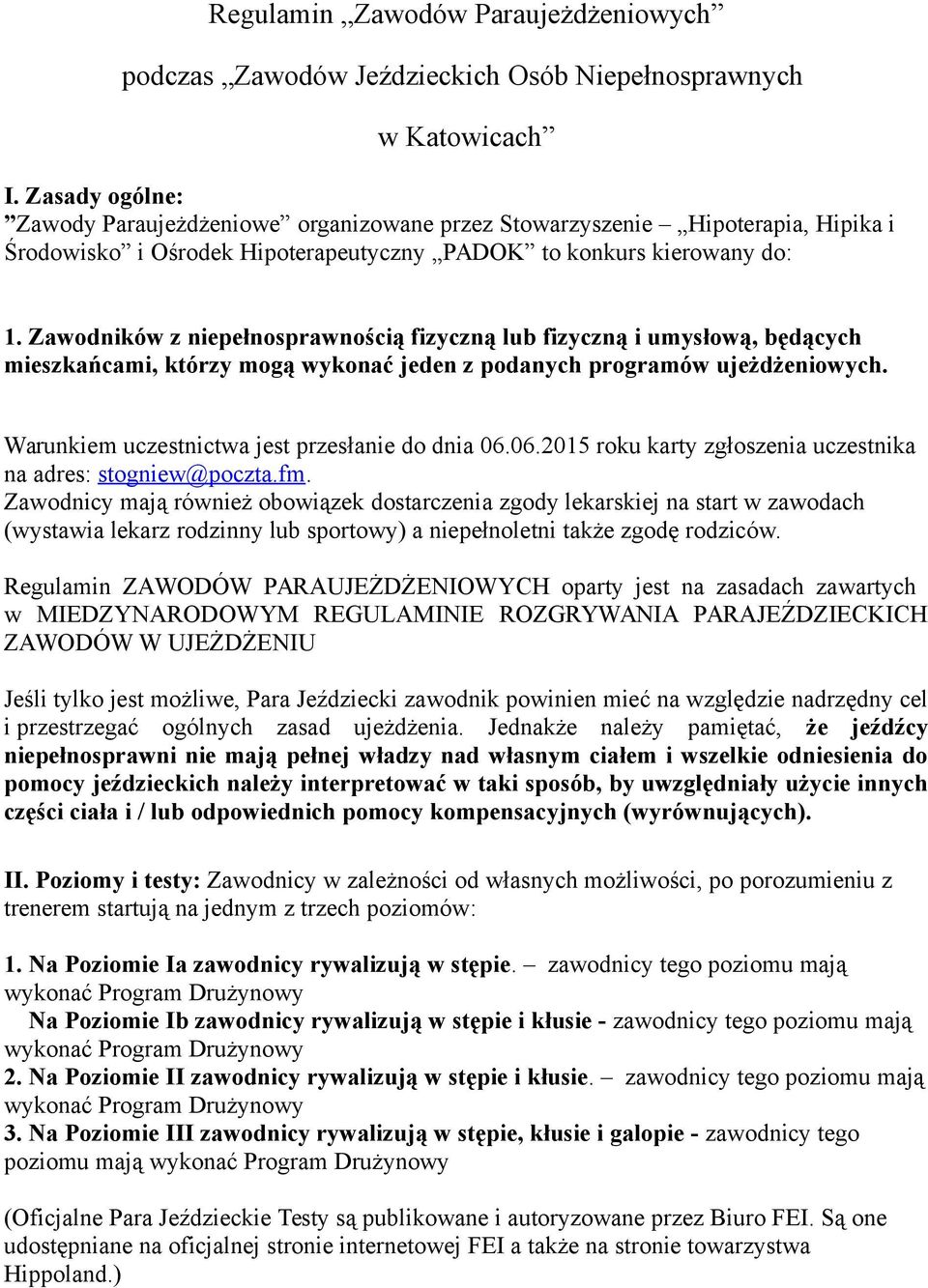 Zawodników z niepełnosprawnością fizyczną lub fizyczną i umysłową, będących mieszkańcami, którzy mogą wykonać jeden z podanych programów ujeżdżeniowych.