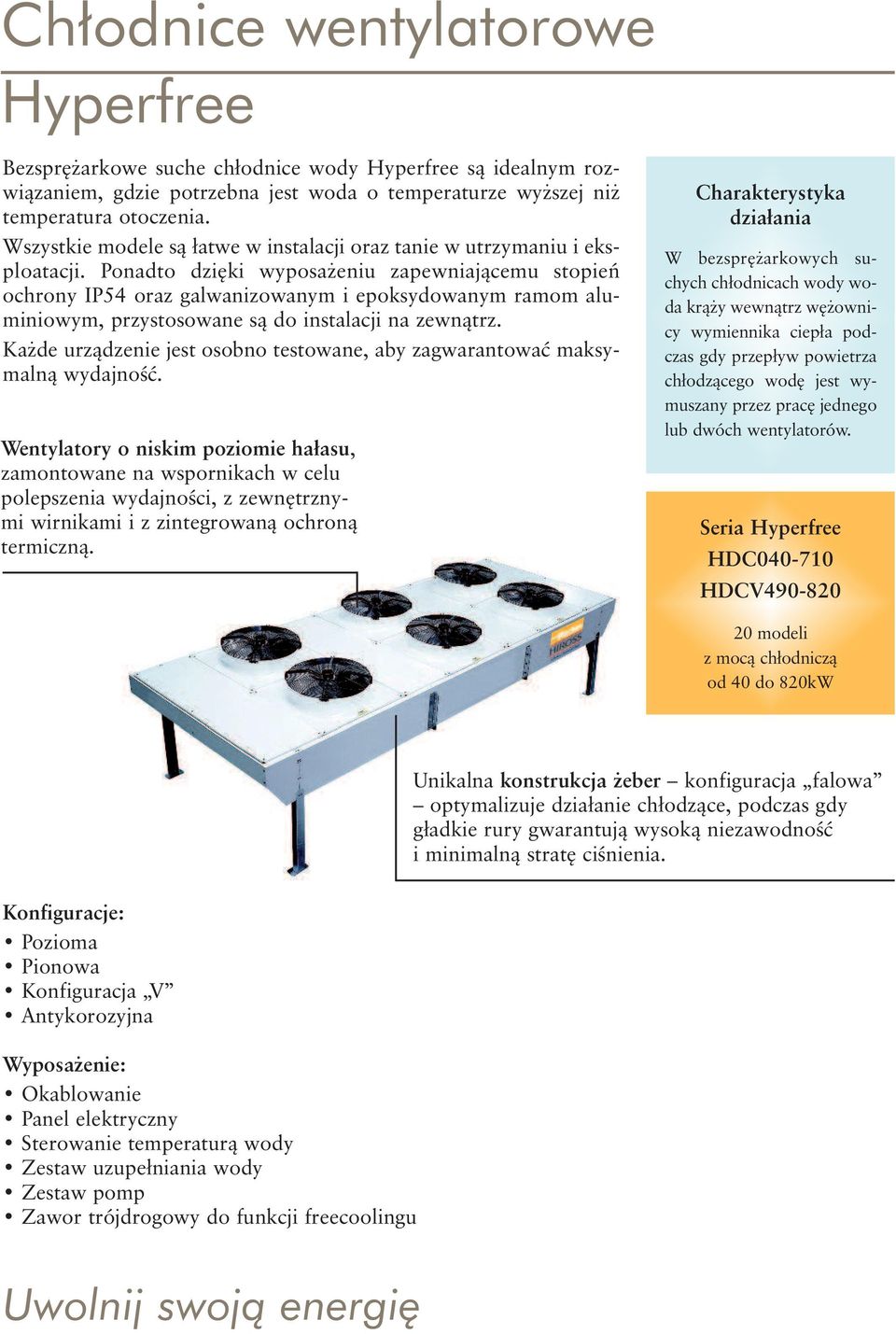 Ponadto dzi ki wyposa eniu zapewniajàcemu stopieƒ ochrony IP54 oraz galwanizowanym i epoksydowanym ramom aluminiowym, przystosowane sà do instalacji na zewnàtrz.