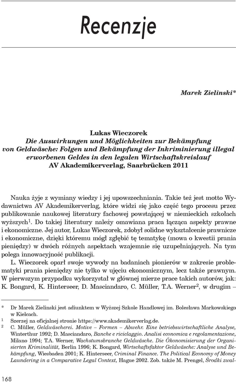 Takie te jest motto Wydawnictwa AV Akademikerverlag, które widzi si jako cz tego procesu przez publikowanie naukowej literatury fachowej powstaj cej w niemieckich szko ach wy szych 1.