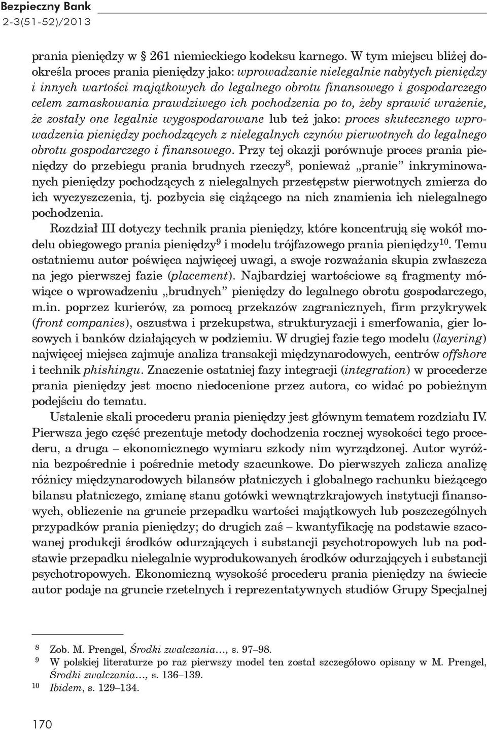 zamaskowania prawdziwego ich pochodzenia po to, eby sprawi wra enie, e zosta y one legalnie wygospodarowane lub te jako: proces skutecznego wprowadzenia pieni dzy pochodz cych z nielegalnych czynów