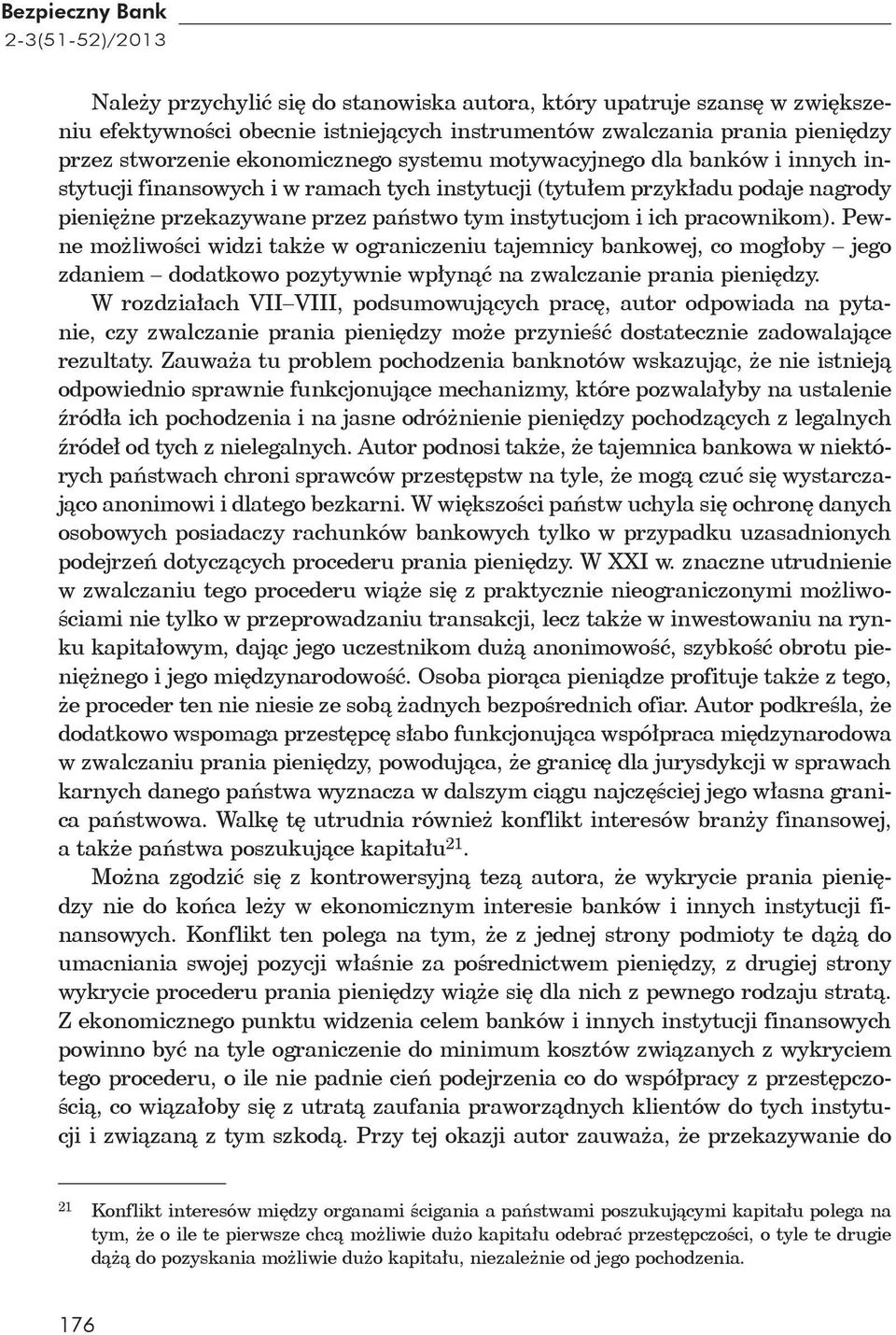 instytucjom i ich pracownikom). Pewne mo liwo ci widzi tak e w ograniczeniu tajemnicy bankowej, co mog oby jego zdaniem dodatkowo pozytywnie wp yn na zwalczanie prania pieni dzy.