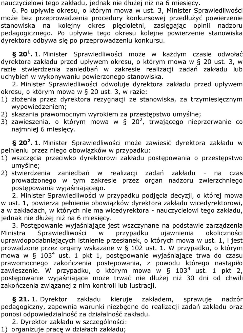 Po upływie tego okresu kolejne powierzenie stanowiska dyrektora odbywa się po przeprowadzeniu konkursu. 20 1.