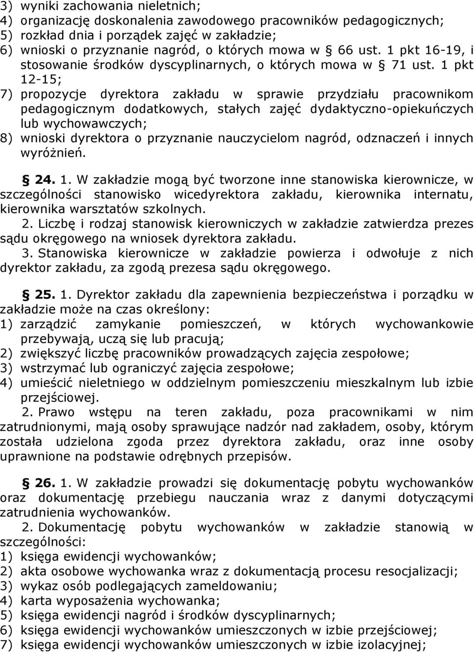 1 pkt 12-15; 7) propozycje dyrektora zakładu w sprawie przydziału pracownikom pedagogicznym dodatkowych, stałych zajęć dydaktyczno-opiekuńczych lub wychowawczych; 8) wnioski dyrektora o przyznanie